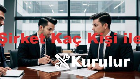 Anonim Şirket Kaç Kişi ile Kurulur
