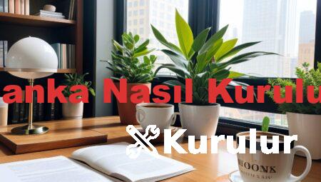 Banka Nasıl Kurulur