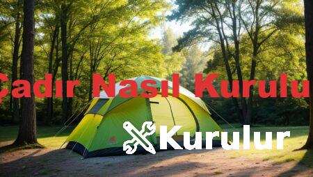 Çadır Nasıl Kurulur