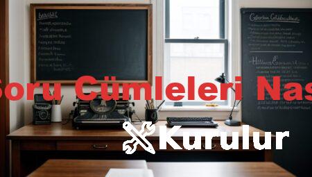 İngilizce Soru Cümleleri Nasıl Kurulur