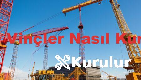 Kule Vinçler Nasıl Kurulur