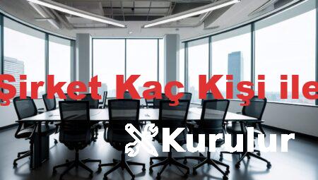 Limited Şirket Kaç Kişi ile Kurulur
