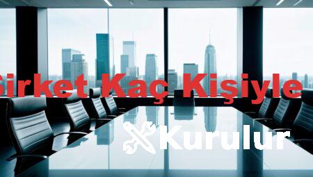 Sınırlı Şirket Kaç Kişiyle Kurulur