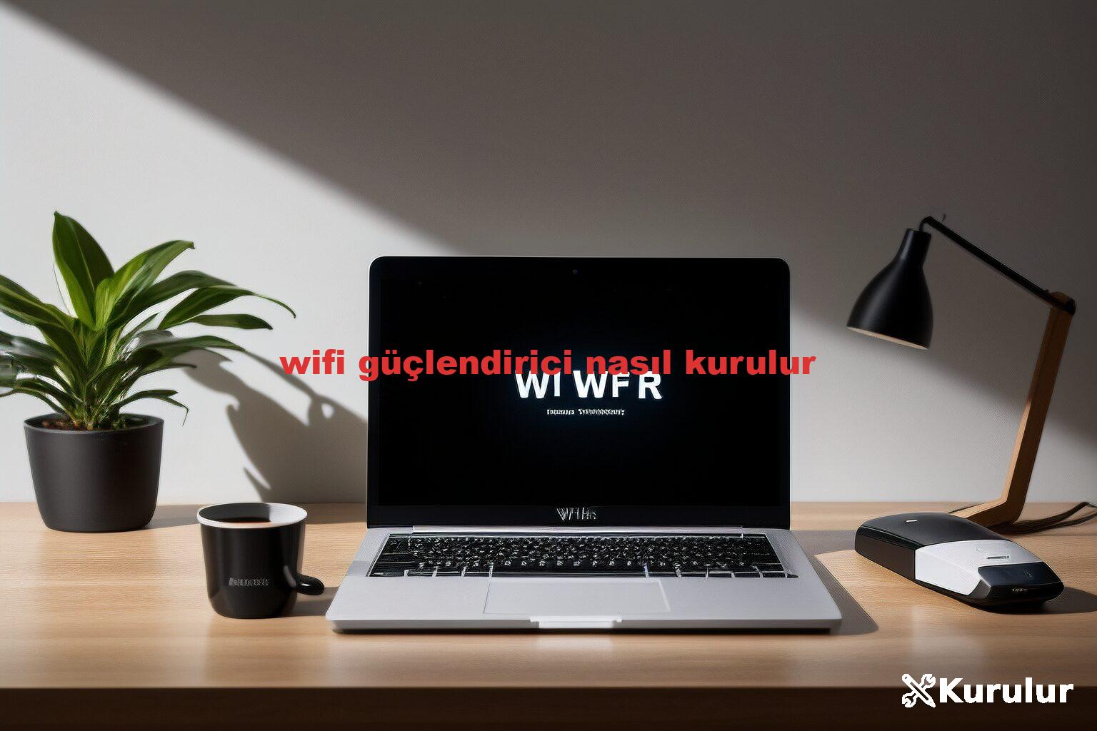 wifi güçlendirici nasıl kurulur