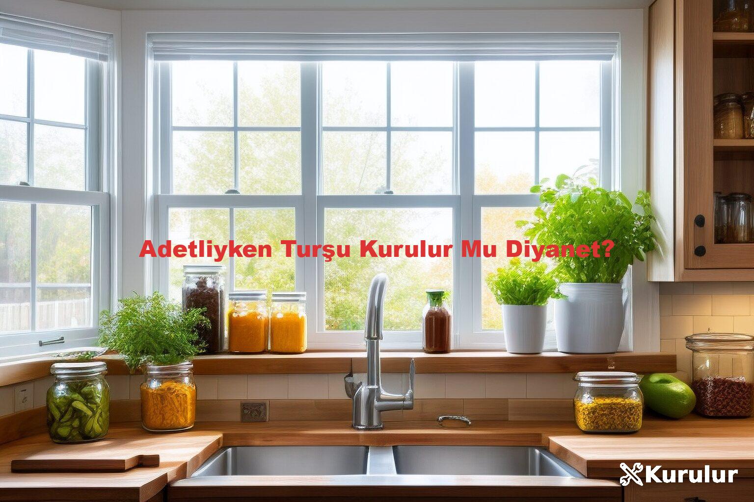 Adetliyken Turşu Kurulur Mu Diyanet?