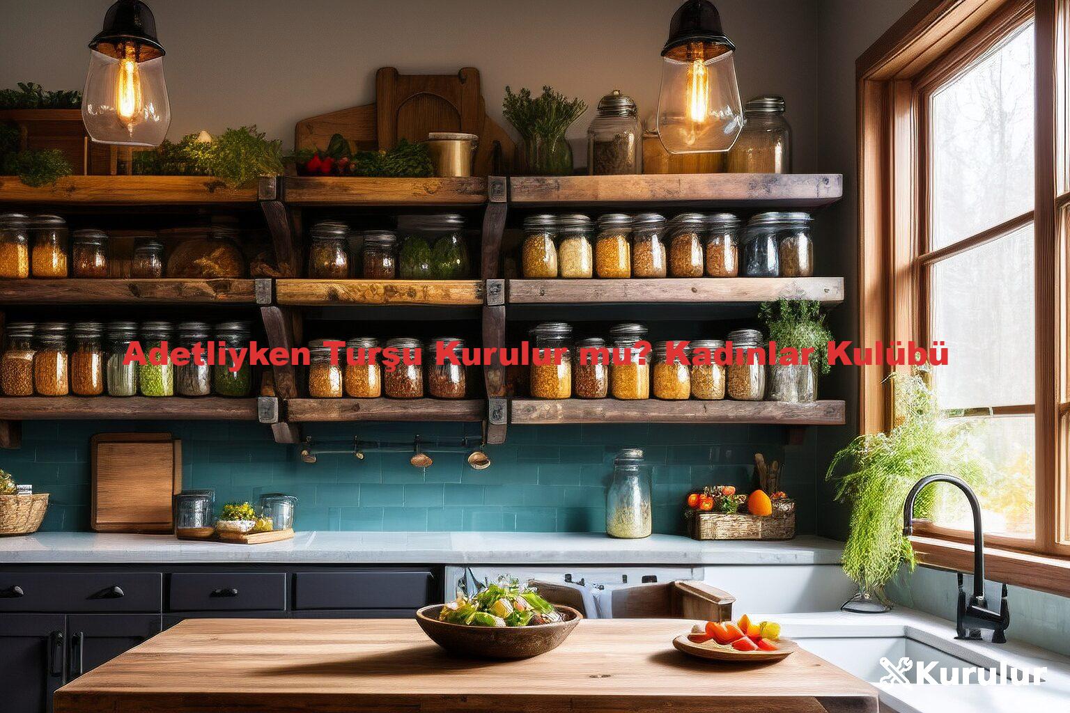 Adetliyken Turşu Kurulur mu? Kadınlar Kulübü