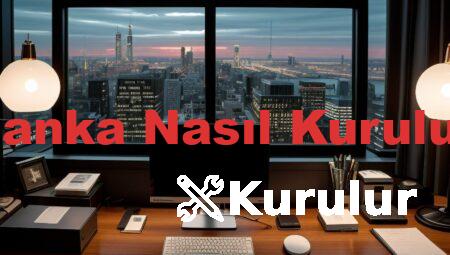 Banka Nasıl Kurulur