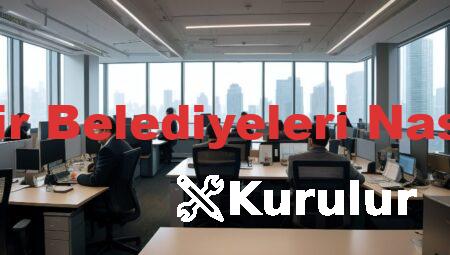 Büyükşehir Belediyeleri Nasıl Kurulur