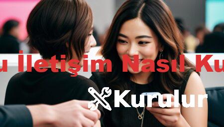 Doğru İletişim Nasıl Kurulur