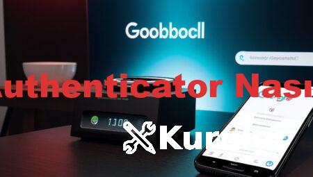 Google Authenticator Nasıl Kurulur
