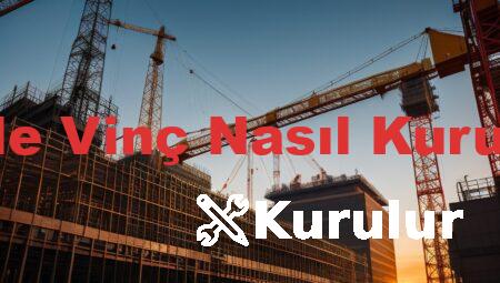 Kule Vinç Nasıl Kurulur