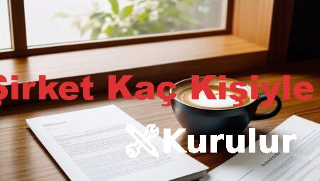 Limited Şirket Kaç Kişiyle Kurulur?