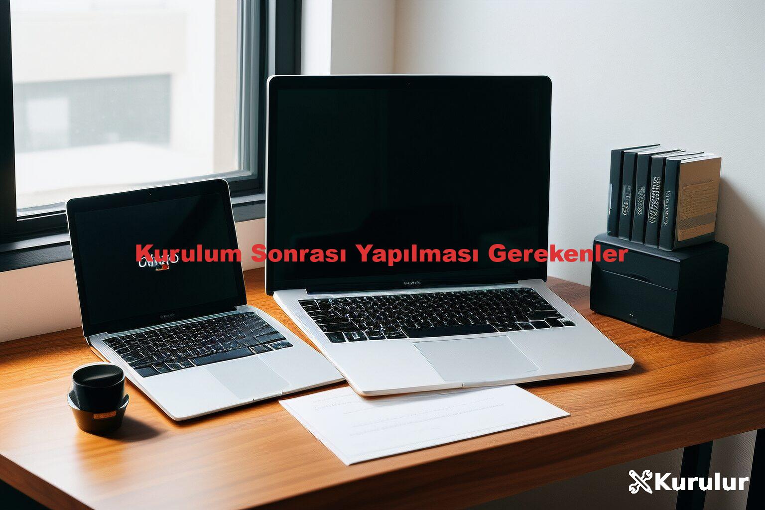 Kurulum Sonrası Yapılması Gerekenler
