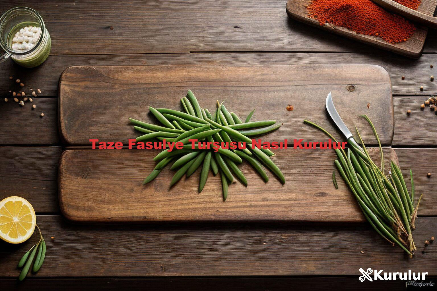 Taze Fasulye Turşusu Nasıl Kurulur