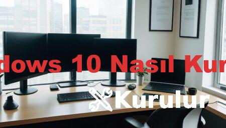 Windows 10 Nasıl Kurulur