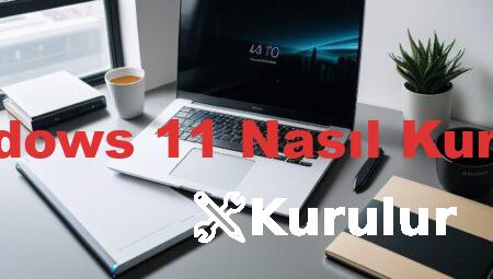 Windows 11 Nasıl Kurulur