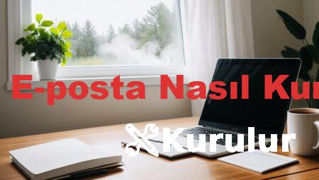 Yeni E-posta Nasıl Kurulur