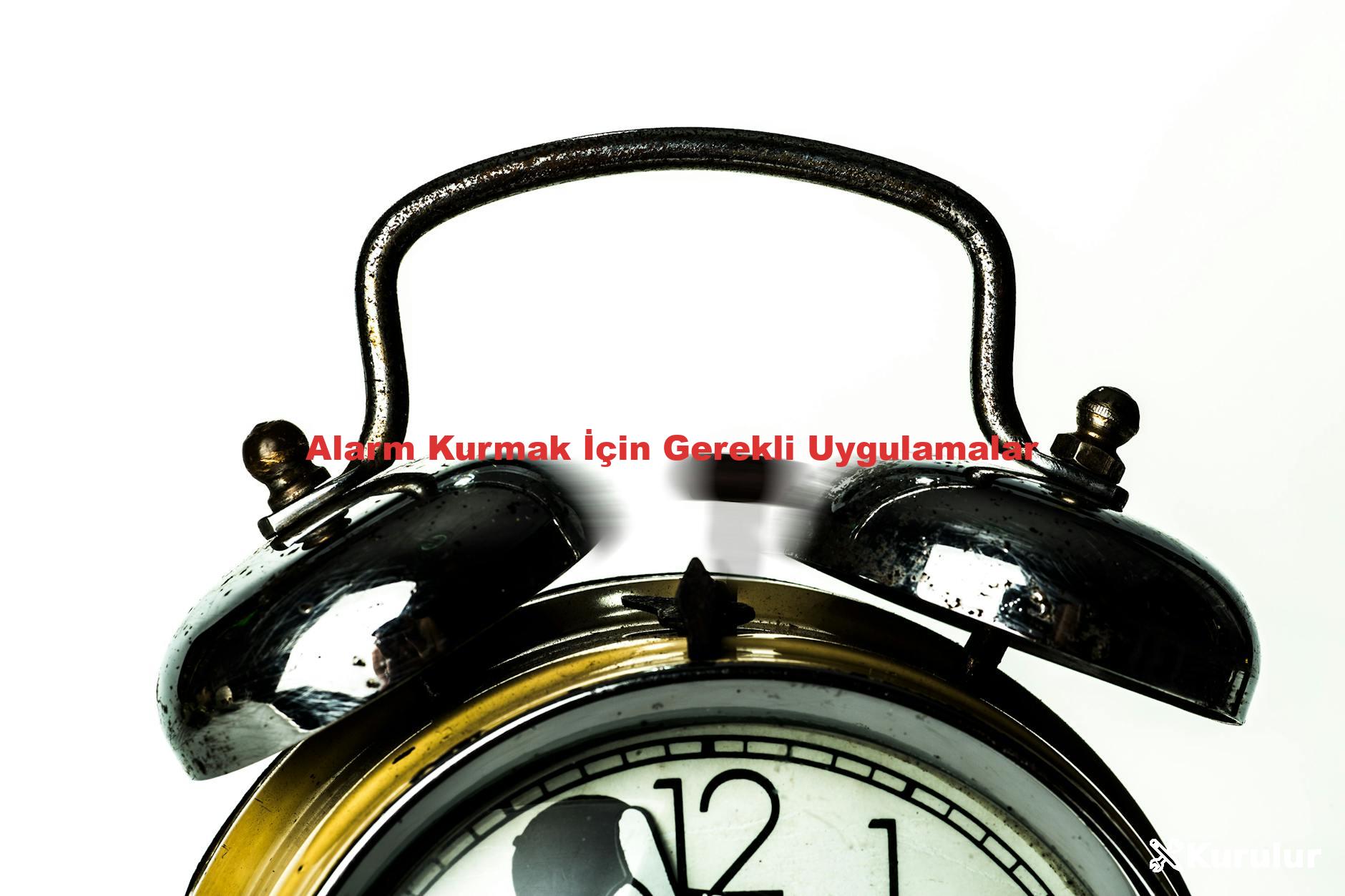 Alarm Kurmak İçin Gerekli Uygulamalar