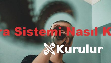Kamera Sistemi Nasıl Kurulur