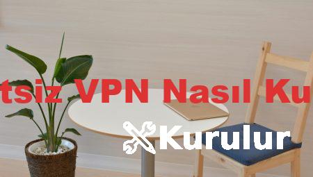 Ücretsiz VPN Nasıl Kurulur