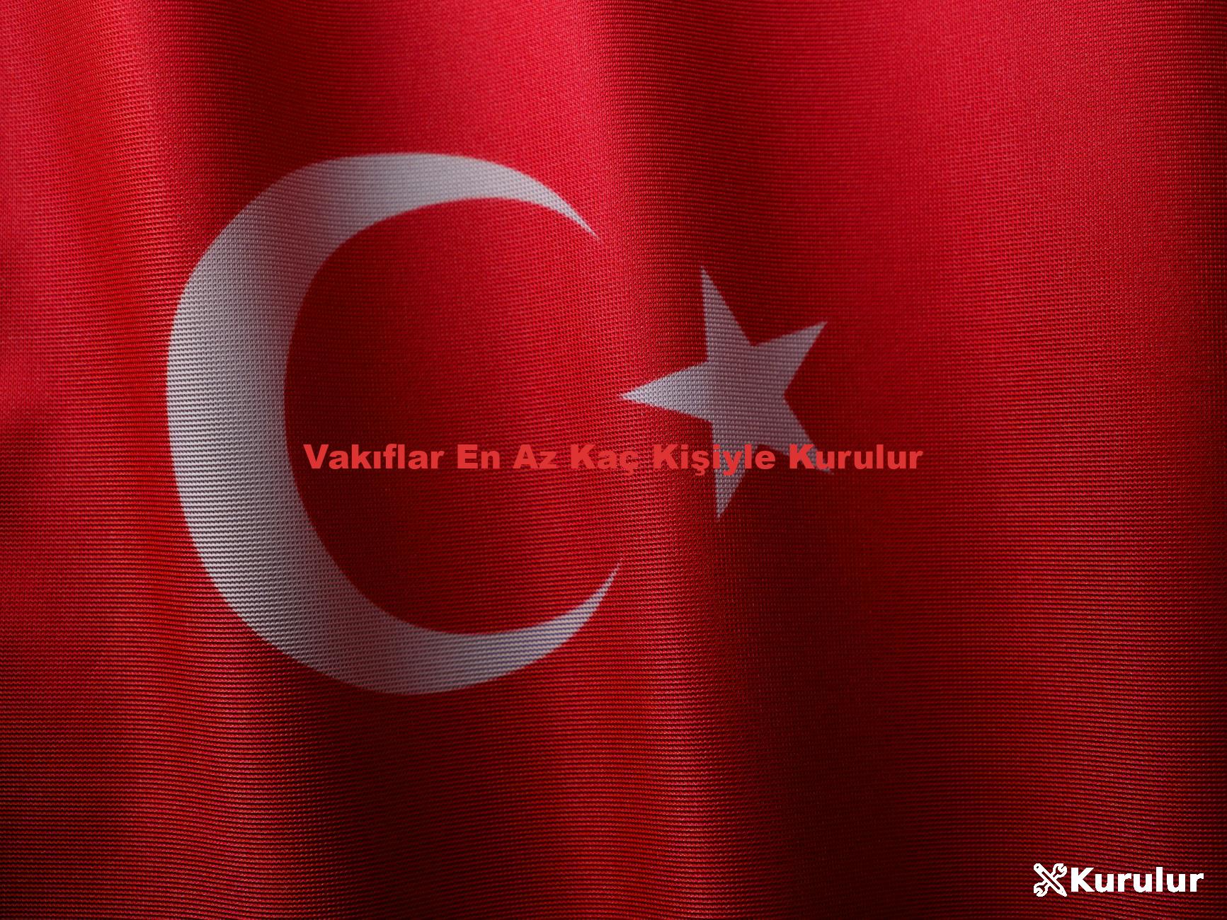 Vakıflar En Az Kaç Kişiyle Kurulur