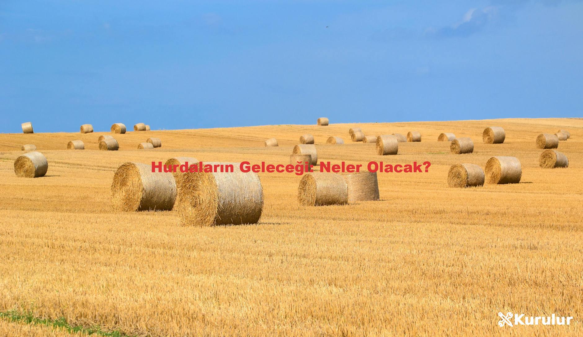 Hurdaların Geleceği: Neler Olacak?