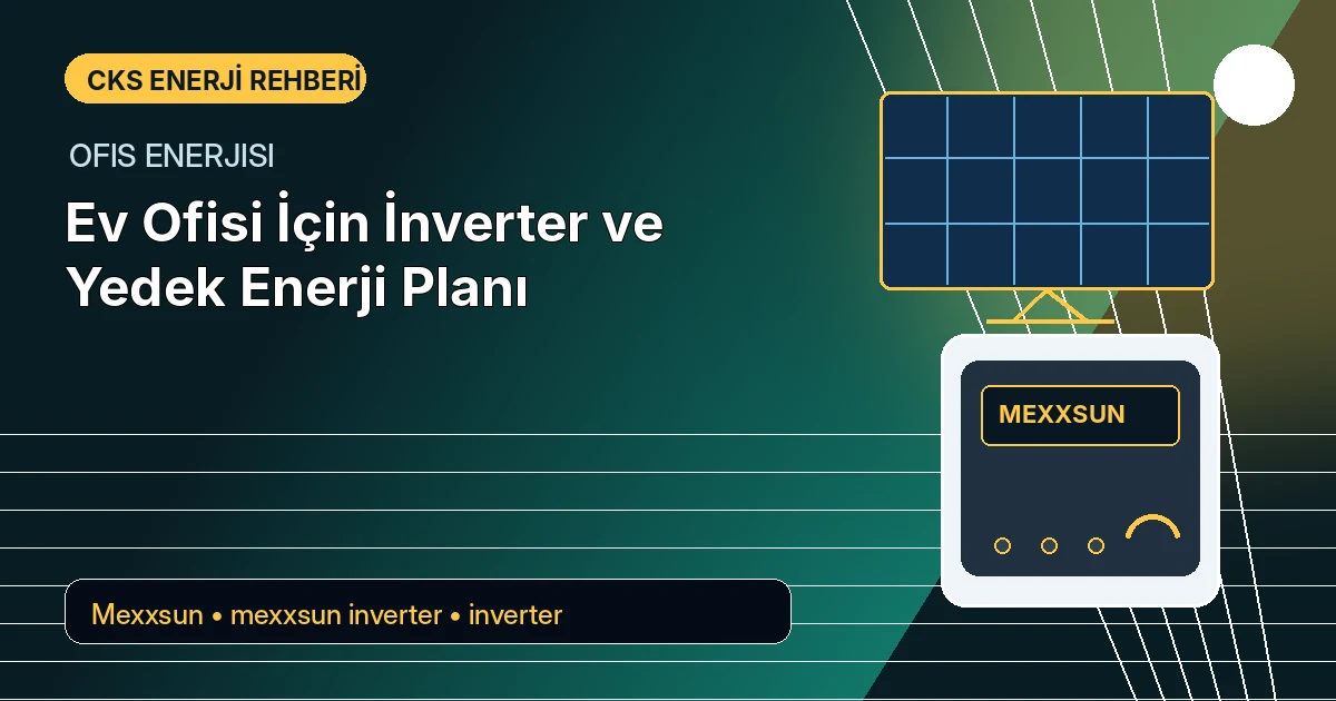 Ev Ofisi İçin İnverter ve Yedek Enerji Planı