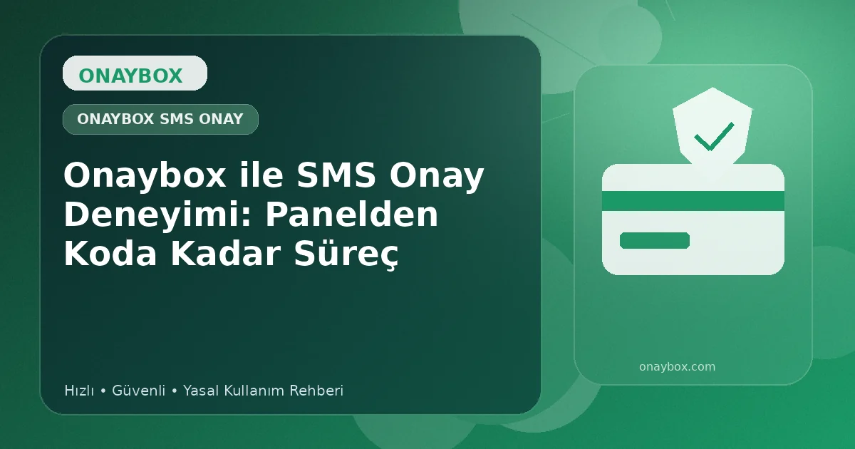 Onaybox ile SMS Onay Deneyimi: Panelden Koda Kadar Süreç - Onaybox SMS onay rehberi