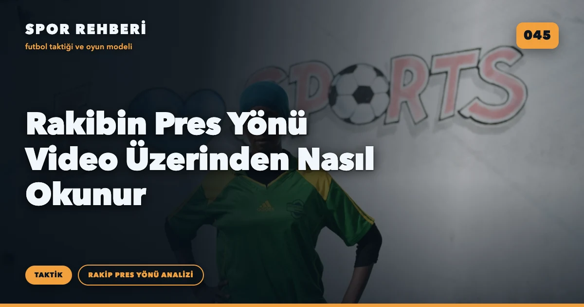Rakibin Pres Yönü Video Üzerinden Nasıl Okunur