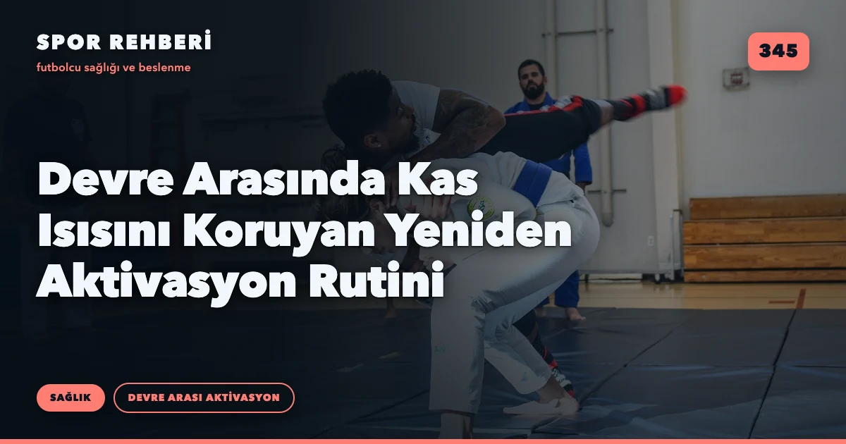 Devre Arasında Kas Isısını Koruyan Yeniden Aktivasyon Rutini
