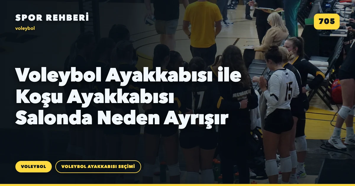 Voleybol Ayakkabısı ile Koşu Ayakkabısı Salonda Neden Ayrışır